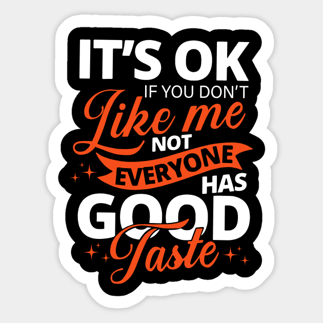 it's ok if you don't like me not everyone has good taste Sticker by binnacleenta